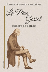 Title: Le Pï¿½re Goriot: ï¿½dition en grands caractï¿½res, Author: Honorï de Balzac