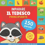 Title: Imparare il tedesco - 150 parole con pronunce - Principiante: Libro illustrato per bambini bilingue, Author: Goose and Books