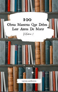 Title: 100 Obras Maestras Que Debes Leer Antes De Morir: Vol. 1, Author: Miguel Cervantes