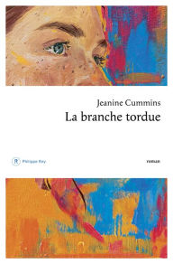 Title: La branche tordue, Author: Jeanine Cummins