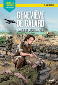 Title: Geneviève de Galard - L'ange de Dien Bien Phu: Héros et héroïnes d'aujourd'hui, Author: Claire Astolfi