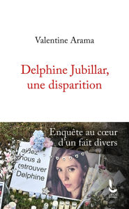 Title: Delphine Jubillar, une disparition: Enquête au coeur d'un fait divers, Author: Valentine Arama