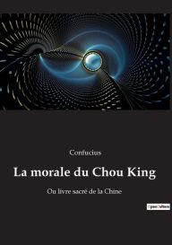 Title: La morale du Chou King: Ou livre sacré de la Chine, Author: Confucius
