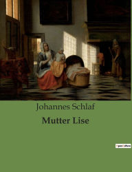 Title: Mutter Lise, Author: Johannes Schlaf