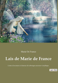 Title: Lais de Marie de France: Contes d'aventures et d'amour de la Bretagne ancienne et mythique., Author: Marie De France