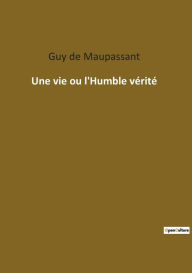 Title: Une vie ou l'Humble vérité, Author: Guy de Maupassant