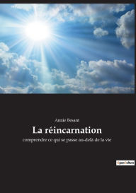 Title: La réincarnation: comprendre ce qui se passe au-delà de la vie, Author: Annie Besant