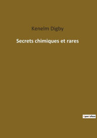 Title: Secrets chimiques et rares, Author: Kenelm Digby