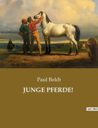 Title: JUNGE PFERDE!, Author: Paul Boldt