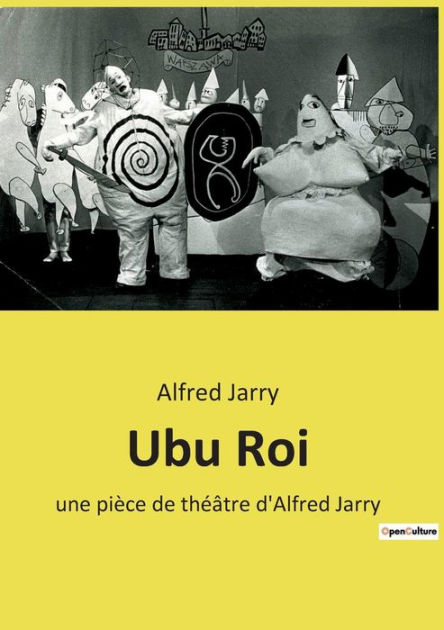 Ubu Roi: Une Pièce De Théâtre D'Alfred Jarry By Alfred Jarry, Paperback ...