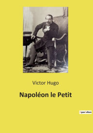 Title: Napoléon le Petit, Author: Victor Hugo