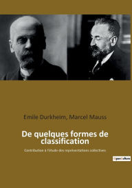 Title: De quelques formes de classification: Contribution à l'étude des représentations collectives, Author: Marcel Mauss