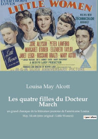 Title: Les quatre filles du Docteur March: un grand classique de la littï¿½rature jeunesse de l'amï¿½ricaine Louisa May Alcott (titre original: Little Women), Author: Louisa May Alcott
