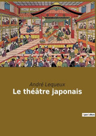 Title: Le théâtre japonais, Author: André Lequeux