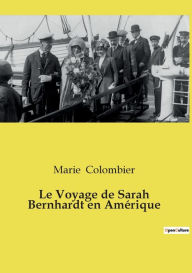 Title: Le Voyage de Sarah Bernhardt en Amérique, Author: Marie Colombier