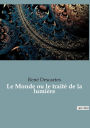 Le Monde ou le traitï¿½ de la lumiï¿½re: le premier ouvrage philosophique de Descartes