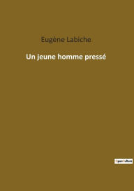 Title: Un jeune homme pressé, Author: Eugène Labiche