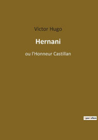 Title: Hernani: ou l'Honneur Castillan, Author: Victor Hugo