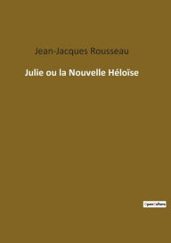 Title: Julie ou la Nouvelle Héloïse, Author: Jean-Jacques Rousseau