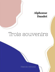 Title: Trois souvenirs, Author: Alphonse Daudet