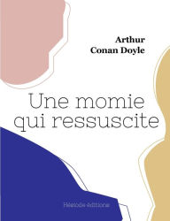 Title: Une momie qui ressuscite, Author: Arthur Conan Doyle