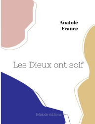 Title: Les Dieux ont soif, Author: Anatole France