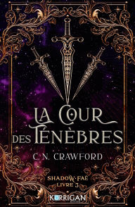 Title: Shadow Fae T3: La cour des ténèbres, Author: C.N. Crawford