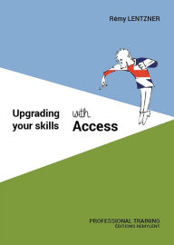 Title: Upgrading your skills with Access, Author: Rémy Lentzner