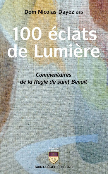 100 éclats de lumière: Commentaires de la Règle de saint Benoît