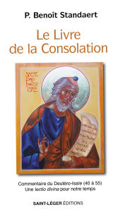 Title: Le livre de la Consolation: Commentaire du Deutéro-Isaïe (40 à 55)- Une lectio divina pour notre temps, Author: Benoît Standaert