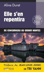 Title: Elle s'en repentira: De Concarneau au Grand Nantes, Author: Aline Duret