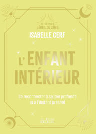 Title: L'Enfant intérieur - Se reconnecter à sa joie profonde et à l'instant présent, Author: Isabelle Cerf