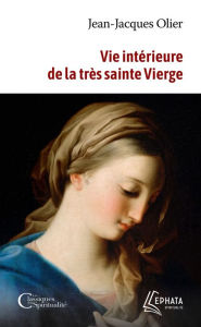 Title: Vie intérieure de la très sainte Vierge, Author: Jean-Jacques Olier