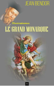 Title: Le Grand Monarque: Nostradamus, Author: Jean Bendor
