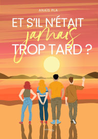 Title: Et s'il n'était jamais trop tard, Author: Anaïs Pla