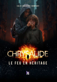 Title: Chrysalide, le feu en héritage, Author: Calie Courprie-Bompart