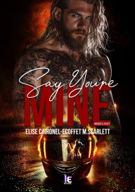 Title: Say you're mine Tome 1 : Une romance de bikers sexy entre vengeance et désir: Hounds and Foxes., Author: Elise Caironel