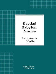 Title: Bagdad Babylon Ninive, Author: Sven Anders Hedin