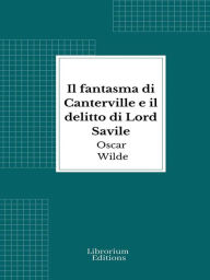 Title: Il fantasma di Canterville e il delitto di Lord Savile, Author: Oscar Wilde
