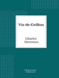 Title: Vie de Grillon, Author: Charles Derennes