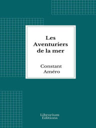 Title: Les Aventuriers de la mer, Author: Constant Améro