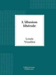 Title: L'illusion libérale, Author: Louis Veuillot