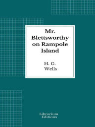 Title: Mr. Blettsworthy on Rampole Island, Author: H. G. Wells