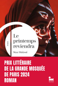 Title: Le printemps reviendra: rentrée littéraire 2024, Lauréat du prix littéraire de la Grande Mosquée de Paris, Author: Nour Malowé