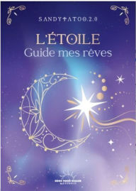 Title: L'Étoile guide mes rêves - Le petit manuel pour interpréter les songes et comprendre les cauchemars, Author: Sandytatoo.2.0