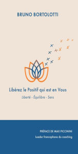 Title: Libérez le positif qui est vous: Liberté - Équilibre - Sens, Author: Bruno Bortolotti