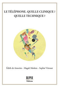 Title: Le téléphone, quelle clinique ? Quelle technique ?, Author: Édith DE AMORIM