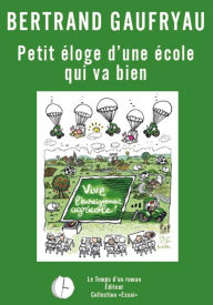 Title: Petit éloge d'une école qui va bien: Vive l'enseignement agricole !, Author: Bertrand Gaufryau