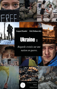 Title: Ukraine : regards croisés sur une nation en guerre, Author: Rambel Gaspard