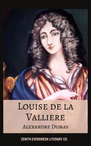 Title: Louise de la Valliere: A Captivating Tale of Love and Intrigue by Alexandre Dumas, Author: Alexandre Dumas